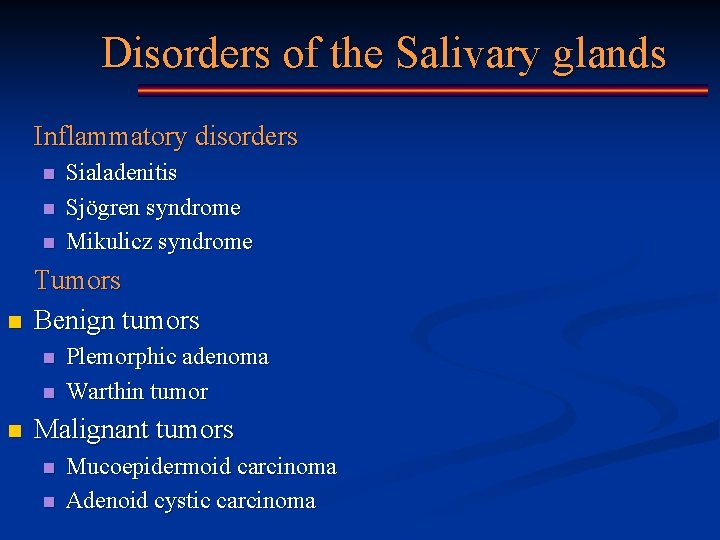 Disorders of the Salivary glands Inflammatory disorders n n Tumors Benign tumors n n