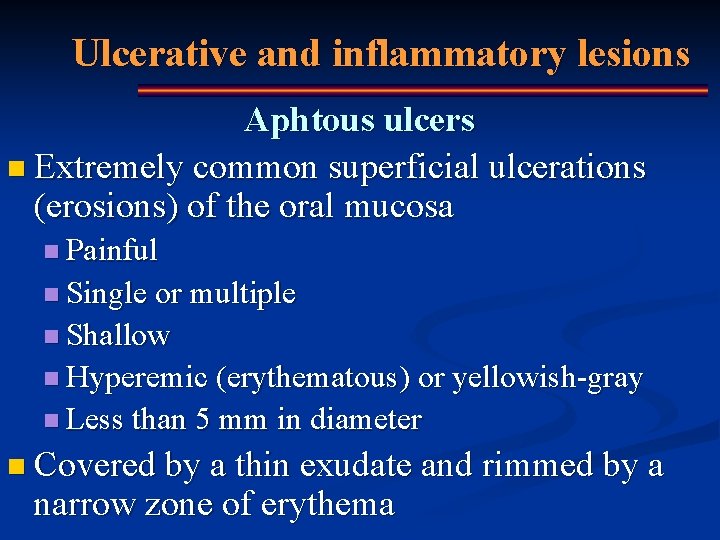 Ulcerative and inflammatory lesions Aphtous ulcers n Extremely common superficial ulcerations (erosions) of the