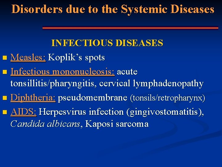 Disorders due to the Systemic Diseases INFECTIOUS DISEASES n Measles: Koplik’s spots n Infectious
