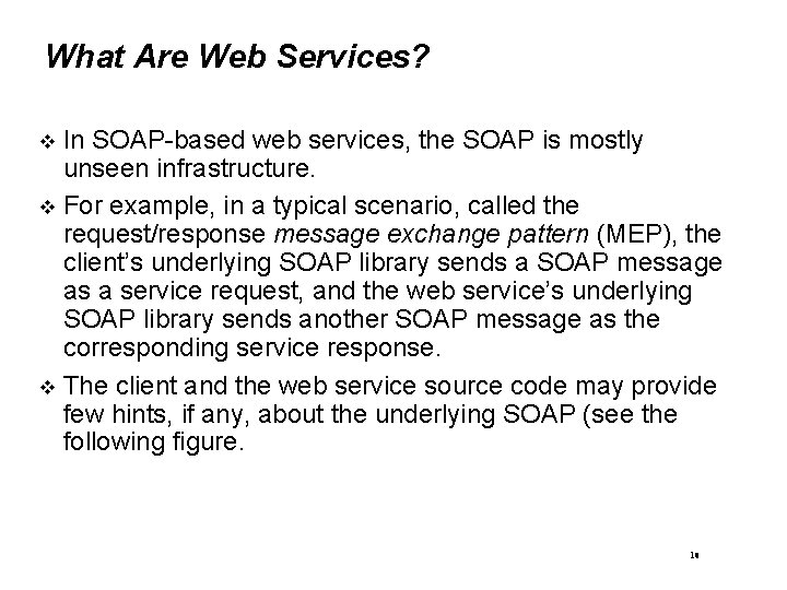 What Are Web Services? In SOAP-based web services, the SOAP is mostly unseen infrastructure.