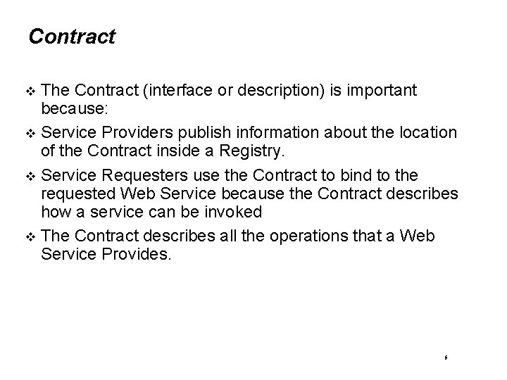 Contract The Contract (interface or description) is important because: Service Providers publish information about