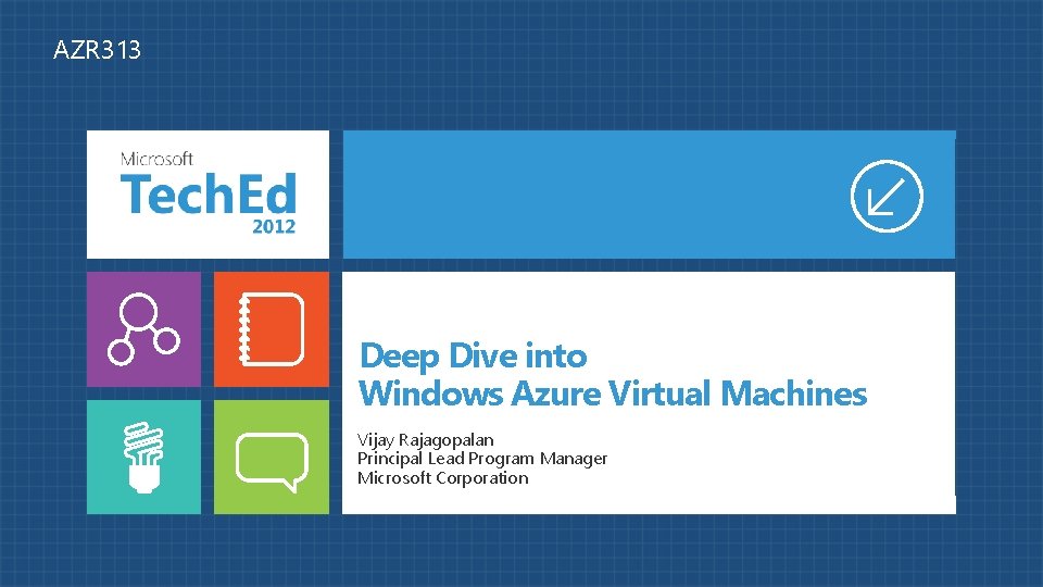 AZR 313 Deep Dive into Windows Azure Virtual Machines Vijay Rajagopalan Principal Lead Program