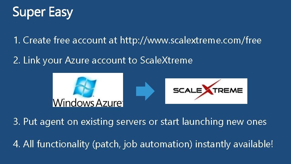 1. Create free account at http: //www. scalextreme. com/free 2. Link your Azure account