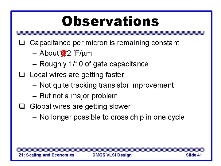 Observations q Capacitance per micron is remaining constant – About 0. 2 f. F/mm Observations q Capacitance per micron is remaining constant – About 0. 2 f. F/mm