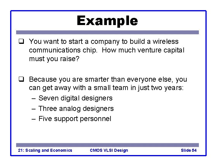 Example q You want to start a company to build a wireless communications chip. Example q You want to start a company to build a wireless communications chip.