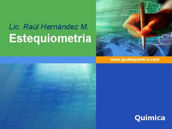 Lic. Raúl Hernández M. Estequiometría www. guatequimica. com Química Lic. Raúl Hernández M. Estequiometría www. guatequimica. com Química