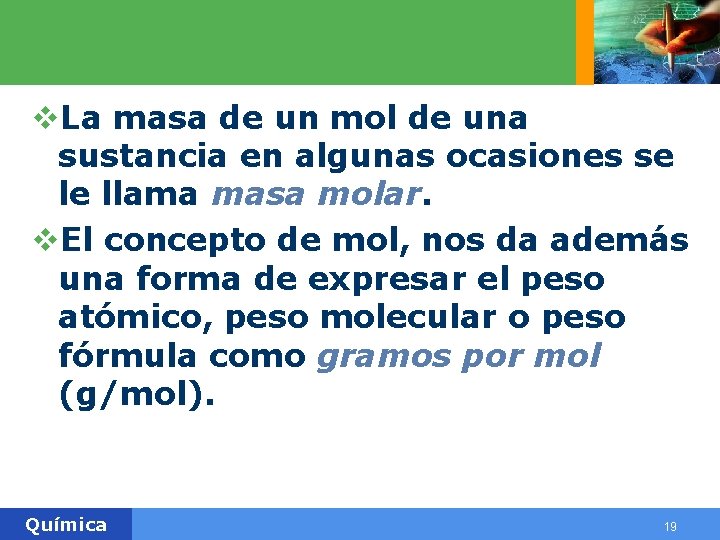 v. La masa de un mol de una sustancia en algunas ocasiones se le v. La masa de un mol de una sustancia en algunas ocasiones se le