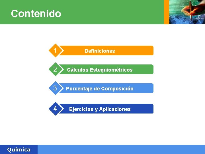 Contenido Química 1 Definiciones 2 Cálculos Estequiométricos 3 Porcentaje de Composición 4 Ejercicios y Contenido Química 1 Definiciones 2 Cálculos Estequiométricos 3 Porcentaje de Composición 4 Ejercicios y