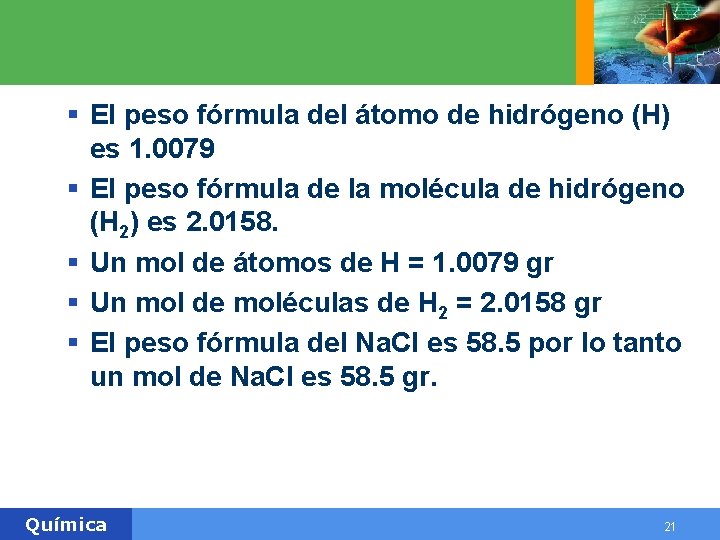 § El peso fórmula del átomo de hidrógeno (H) es 1. 0079 § El § El peso fórmula del átomo de hidrógeno (H) es 1. 0079 § El