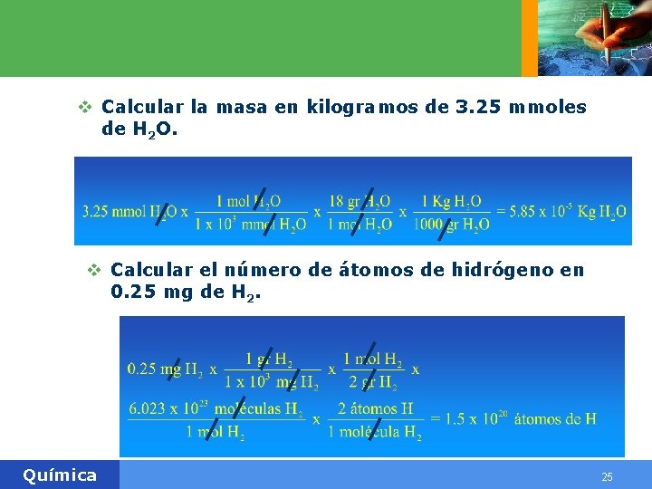 v Calcular la masa en kilogramos de 3. 25 mmoles de H 2 O. v Calcular la masa en kilogramos de 3. 25 mmoles de H 2 O.