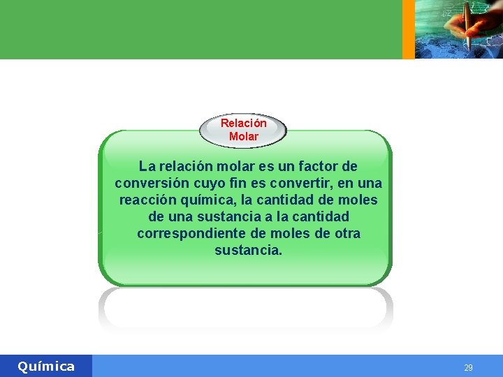 Relación Molar La relación molar es un factor de conversión cuyo fin es convertir, Relación Molar La relación molar es un factor de conversión cuyo fin es convertir,