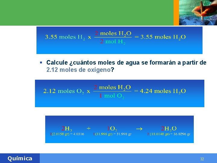 § Calcule ¿cuántos moles de agua se formarán a partir de 2. 12 moles § Calcule ¿cuántos moles de agua se formarán a partir de 2. 12 moles