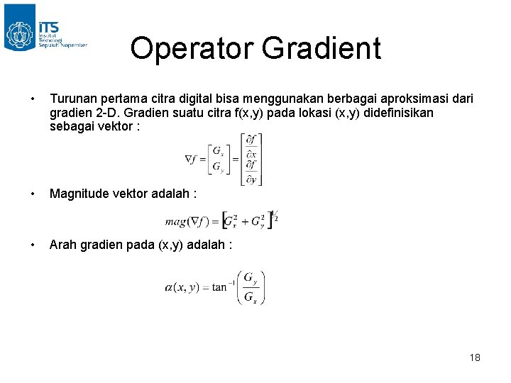 Operator Gradient • Turunan pertama citra digital bisa menggunakan berbagai aproksimasi dari gradien 2 Operator Gradient • Turunan pertama citra digital bisa menggunakan berbagai aproksimasi dari gradien 2