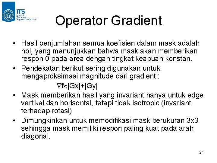 Operator Gradient • Hasil penjumlahan semua koefisien dalam mask adalah nol, yang menunjukkan bahwa Operator Gradient • Hasil penjumlahan semua koefisien dalam mask adalah nol, yang menunjukkan bahwa