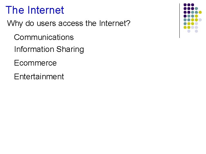 The Internet Why do users access the Internet? Communications Information Sharing Ecommerce Entertainment 