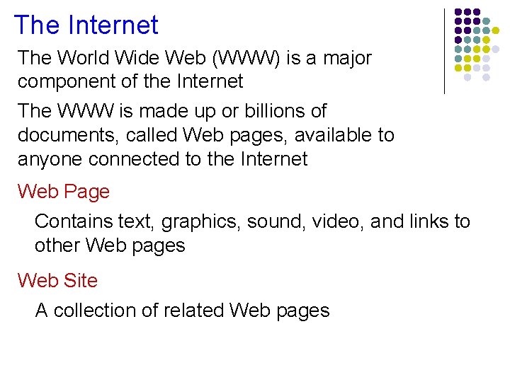 The Internet The World Wide Web (WWW) is a major component of the Internet
