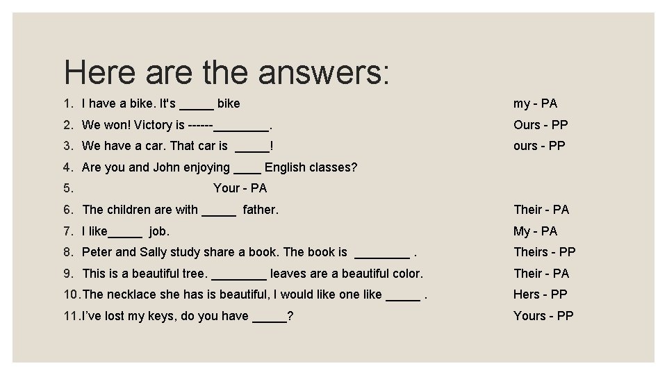 Here are the answers: 1. I have a bike. It's _____ bike my PA