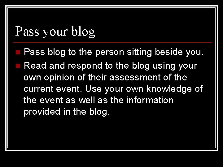 Pass your blog Pass blog to the person sitting beside you. n Read and