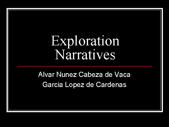 Exploration Narratives Alvar Nunez Cabeza de Vaca Garcia Lopez de Cardenas 