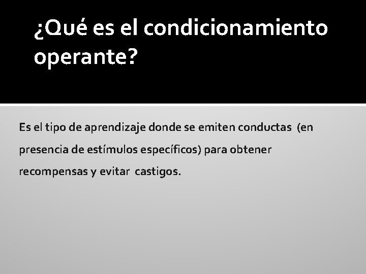 ¿Qué es el condicionamiento operante? Es el tipo de aprendizaje donde se emiten conductas