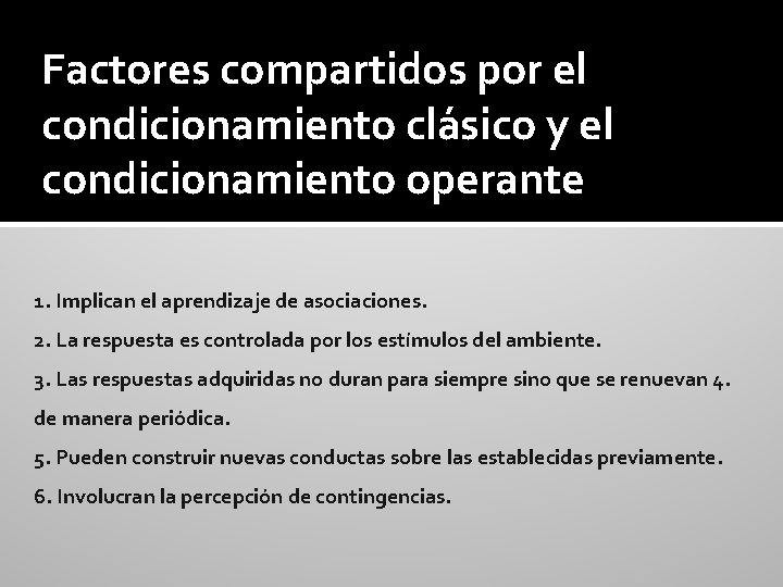 Factores compartidos por el condicionamiento clásico y el condicionamiento operante 1. Implican el aprendizaje