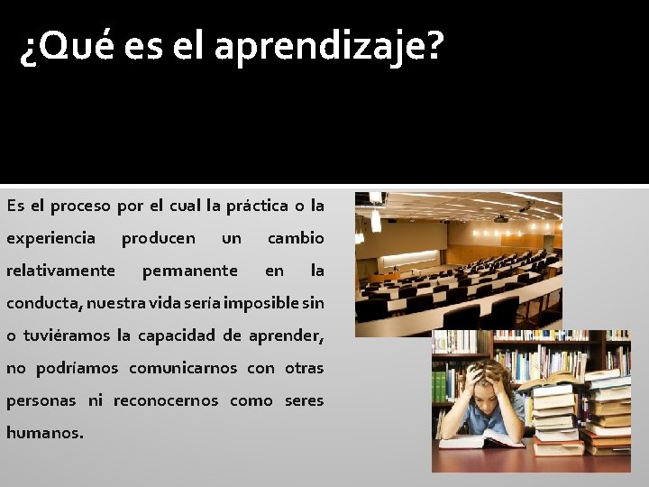 ¿Qué es el aprendizaje? Es el proceso por el cual la práctica o la
