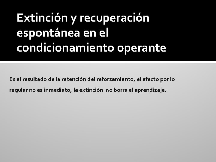 Extinción y recuperación espontánea en el condicionamiento operante Es el resultado de la retención