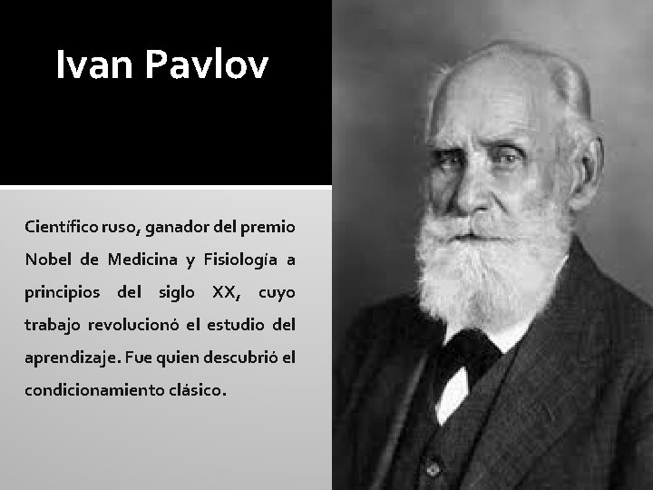 Ivan Pavlov Científico ruso, ganador del premio Nobel de Medicina y Fisiología a principios