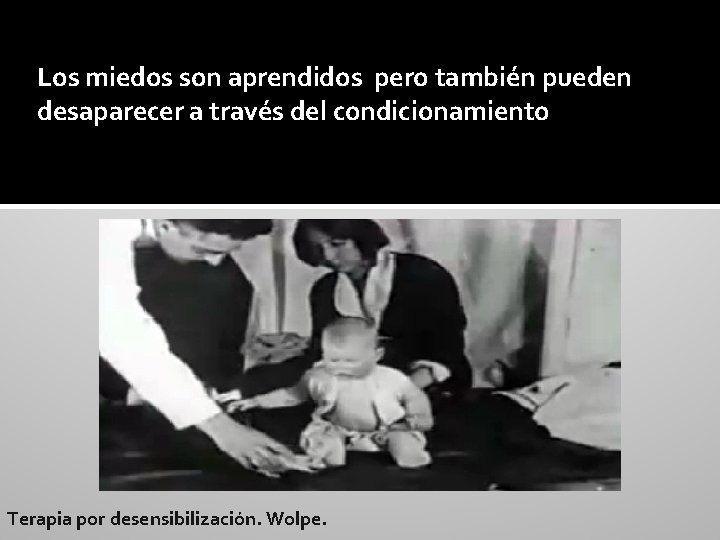 Los miedos son aprendidos pero también pueden desaparecer a través del condicionamiento Terapia por