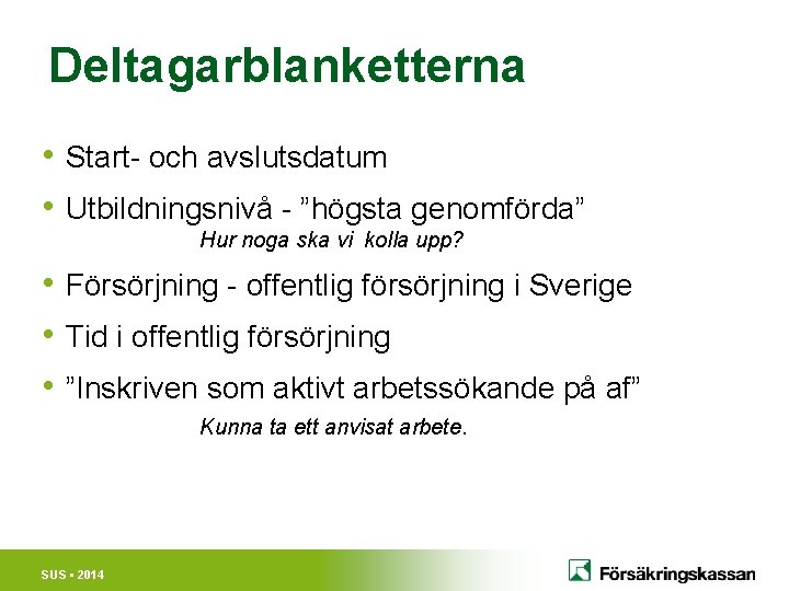 Deltagarblanketterna • Start- och avslutsdatum • Utbildningsnivå - ”högsta genomförda” Hur noga ska vi