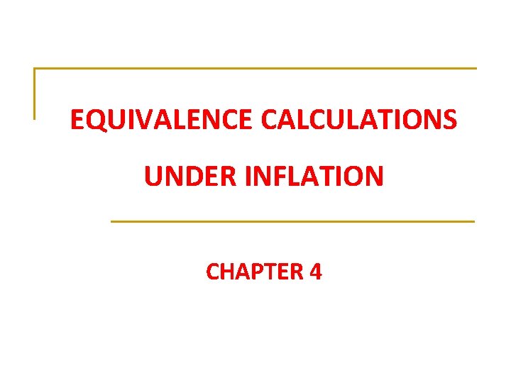 EQUIVALENCE CALCULATIONS UNDER INFLATION CHAPTER 4 