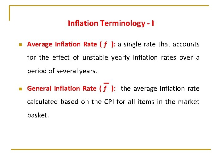 Inflation Terminology - I n Average Inflation Rate ( f ): a single rate