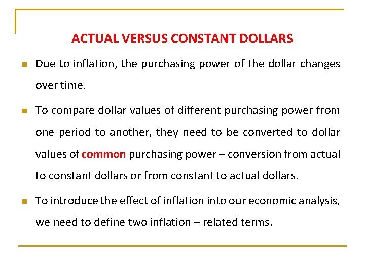 ACTUAL VERSUS CONSTANT DOLLARS n Due to inflation, the purchasing power of the dollar
