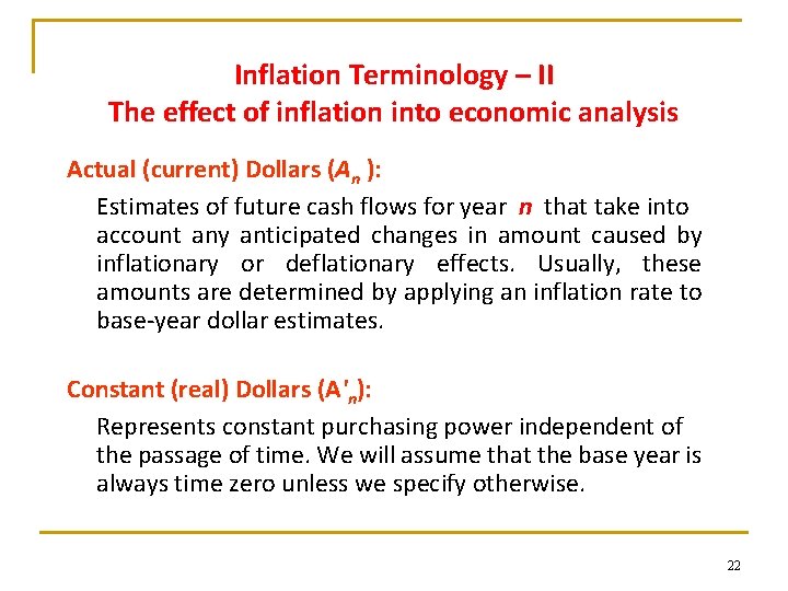 Inflation Terminology – II The effect of inflation into economic analysis Actual (current) Dollars