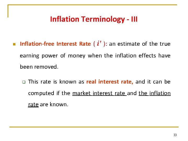 Inflation Terminology - III n Inflation-free Interest Rate ( i' ): an estimate of