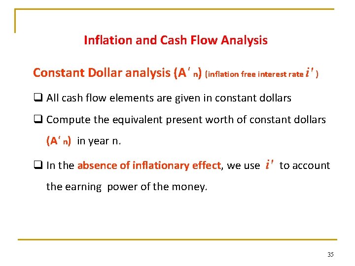 Inflation and Cash Flow Analysis Constant Dollar analysis (A' n) (inflation free interest rate