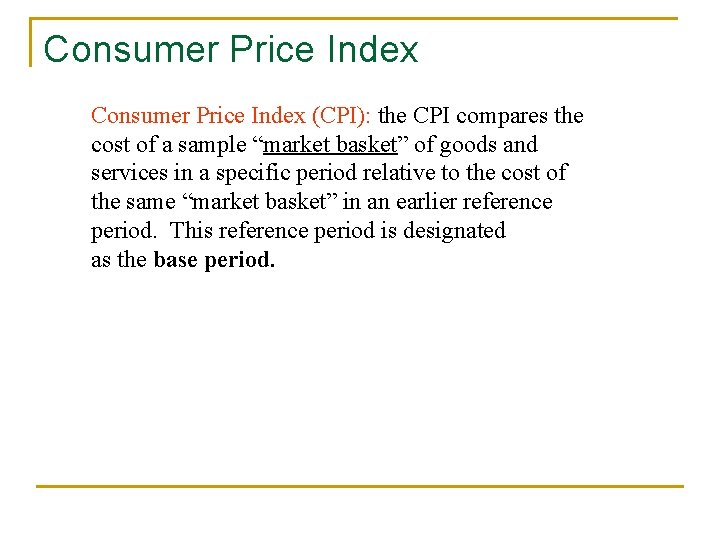 Consumer Price Index (CPI): the CPI compares the cost of a sample “market basket”