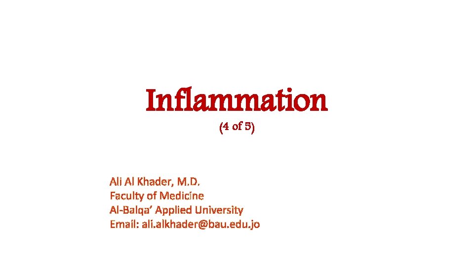 Inflammation (4 of 5) Ali Al Khader, M. D. Faculty of Medicine Al-Balqa’ Applied