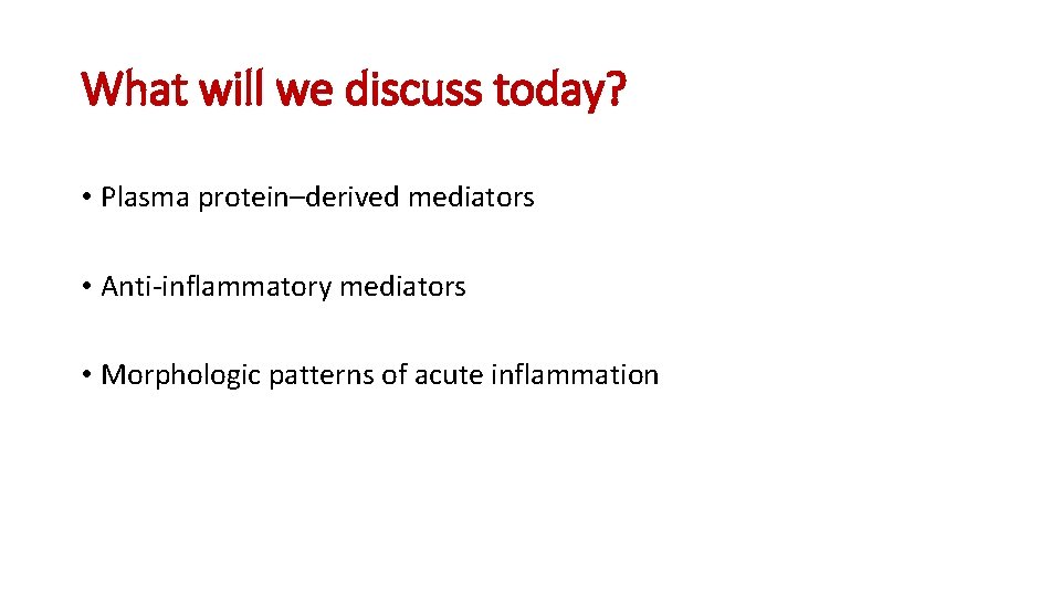 What will we discuss today? • Plasma protein–derived mediators • Anti-inflammatory mediators • Morphologic