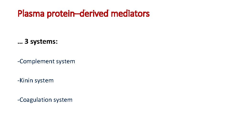 Plasma protein–derived mediators … 3 systems: -Complement system -Kinin system -Coagulation system 