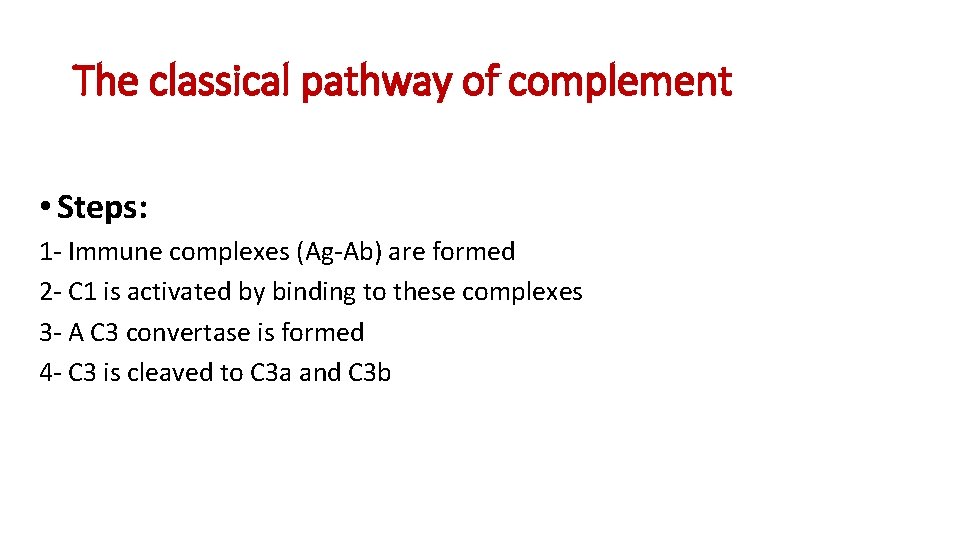 The classical pathway of complement • Steps: 1 - Immune complexes (Ag-Ab) are formed