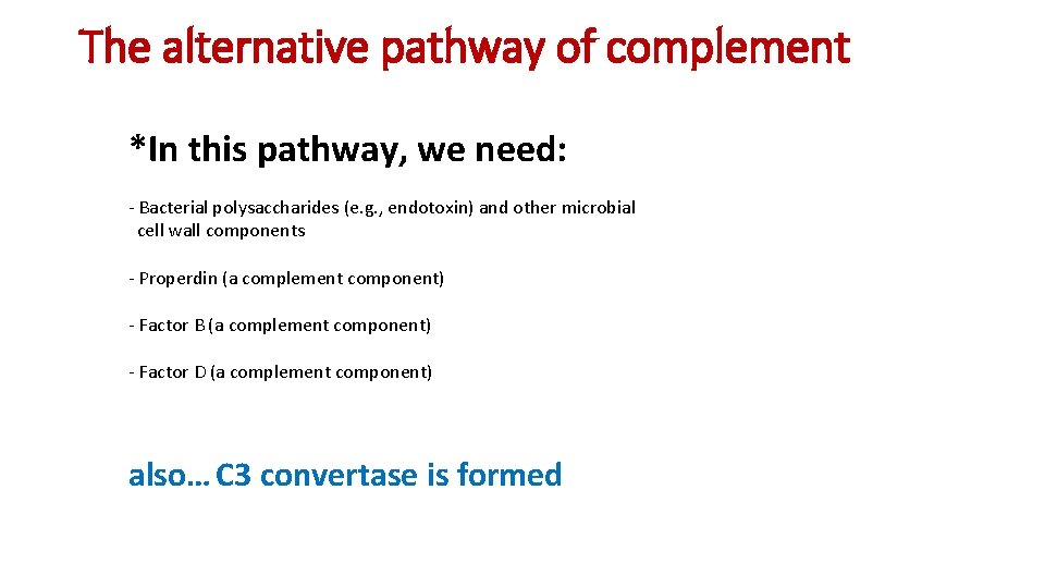 The alternative pathway of complement *In this pathway, we need: - Bacterial polysaccharides (e.