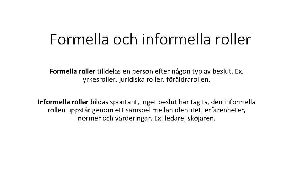 Formella och informella roller Formella roller tilldelas en person efter någon typ av beslut.