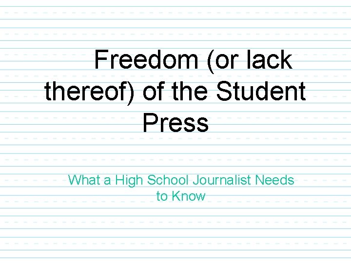 Freedom (or lack thereof) of the Student Press What a High School Journalist Needs