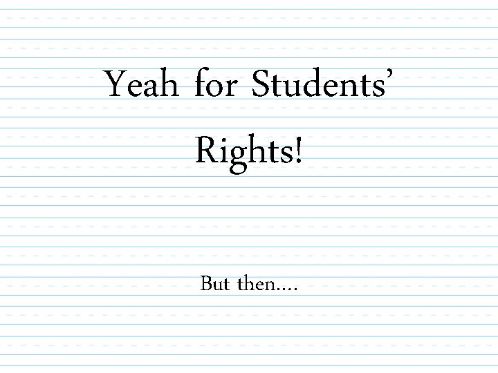 Yeah for Students’ Rights! But then…. 