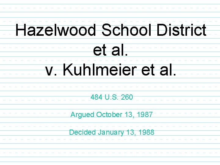 Hazelwood School District et al. v. Kuhlmeier et al. 484 U. S. 260 Argued