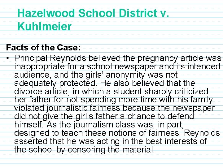 Hazelwood School District v. Kuhlmeier Facts of the Case: • Principal Reynolds believed the
