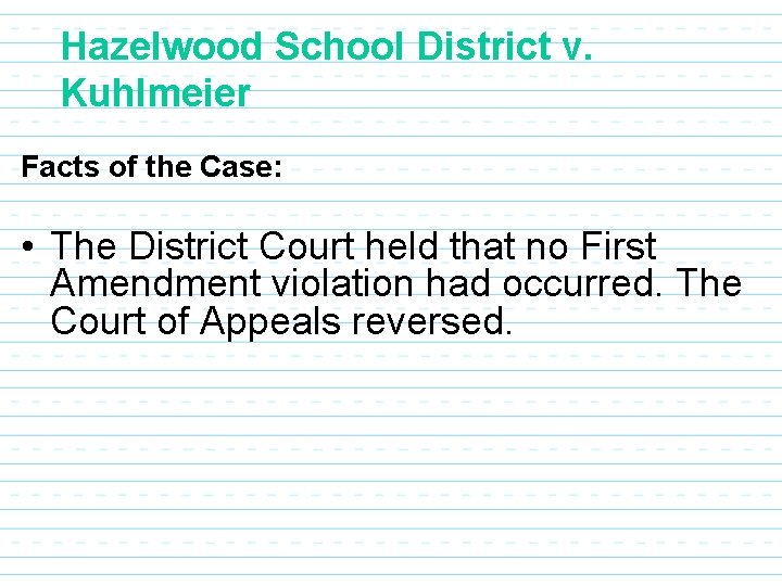 Hazelwood School District v. Kuhlmeier Facts of the Case: • The District Court held