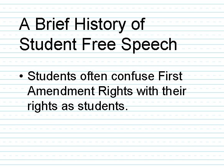 A Brief History of Student Free Speech • Students often confuse First Amendment Rights
