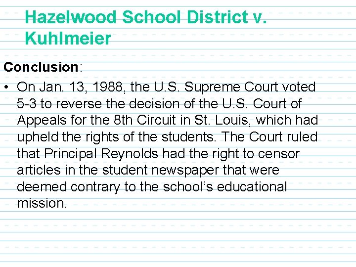 Hazelwood School District v. Kuhlmeier Conclusion: • On Jan. 13, 1988, the U. S.